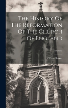 Hardcover The History Of The Reformation Of The Church Of England; Volume 5 Book