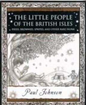 The Little People of the British Isles: Pixies, Brownies, Sprites & Other Rare Fauna - Book  of the Wooden Books