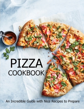 Paperback Pizza Cookbook: An Incredible Guide with Nice Recipes to Prepare Book