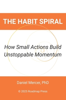 Paperback The Habit Spiral: How Small Actions Build Unstoppable Momentum Book