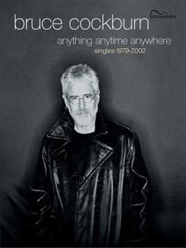 Paperback Bruce Cockburn -- Anything Anytime Anywhere (Singles 1979-2002): Guitar Songbook Edition Book
