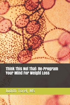 Paperback Think This Not That: Re-Program Your Mind For Weight Loss Book
