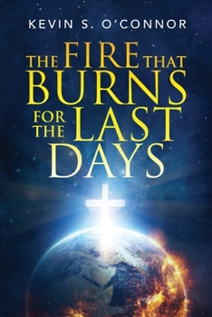 Paperback The Fire That Burns for the Last Days Book