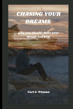 Chasing Your Dreams: why you should chase your dream and how