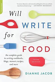 Paperback Will Write for Food: The Complete Guide to Writing Cookbooks, Blogs, Memoir, Recipes, and More Book