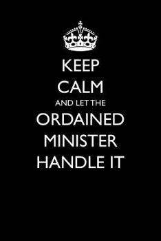 Paperback Keep Calm and Let the Ordained Minister Handle It: Blank Lined Journal Book