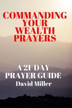 Commanding Your Wealth Prayers: A 21-day Prayer Guide