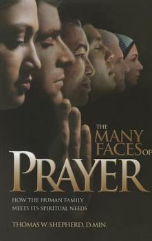 Paperback The Many Faces of Prayer: How the Human Family Meets Its Spiritual Needs Book