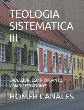 TEOLOGIA SISTEMATICA III: SALVACION, ESPIRITU SANTO Y MANIFESTACIONES