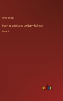 Hardcover Oeuvres poétiques de Remy Belleau: Tome 2 [French] Book