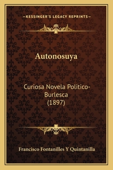 Paperback Autonosuya: Curiosa Novela Politico-Burlesca (1897) [Spanish] Book