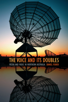 Paperback The Voice and Its Doubles: Media and Music in Northern Australia Book