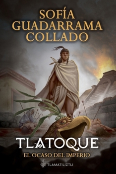 Tlatoque, el ocaso del imperio (Spanish Edition)