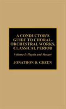 A Conductor's Guide to Choral-Orchestral Works, Classical Period: Volume 1: Haydn and Mozart