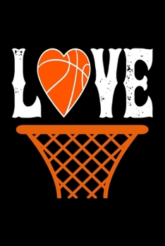 Love: Best basketball quote journal notebook for multiple purpose like writing notes, plans and ideas. Best basketball composition notebook for basketball lover. (Basketball Journal Notebook)