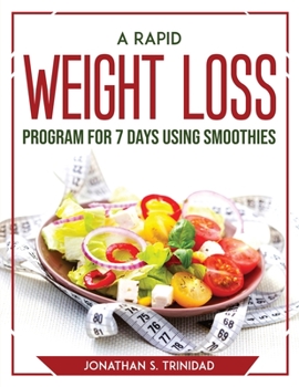 Paperback A Rapid Weight Loss Program for 7 Days Using Smoothies Book