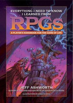 Hardcover Everything I Need to Know I Learned from Rpgs: A Player's Handbook for the Game of Life Book
