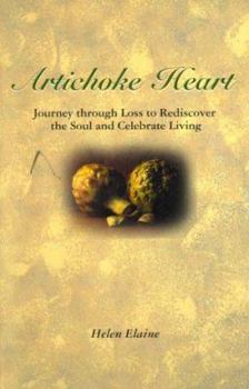 Paperback Artichoke Heart: Journeys Through Loss to Rediscover Soul and Celebrate Living Book