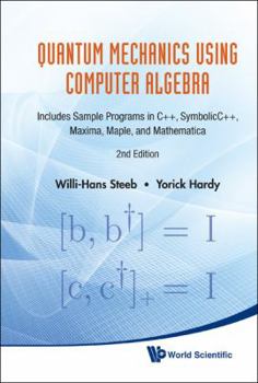 Hardcover Quantum Mechanics Using Computer Algebra: Includes Sample Programs in C++, Symbolicc++, Maxima, Maple, and Mathematica (2nd Edition) Book