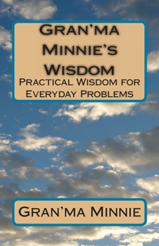 Paperback Gran'ma Minnie's Wisdom: Practical Wisdom for Everyday Problems Book