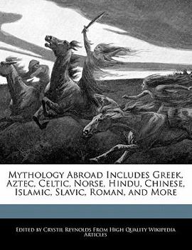 Mythology Abroad Includes Greek, Aztec, Celtic, Norse, Hindu, Chinese, Islamic, Slavic, Roman, and More