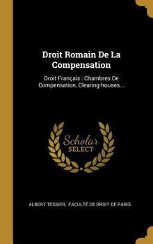 Hardcover Droit Romain De La Compensation: Droit Français: Chambres De Compensation, Clearing-houses... [French] Book