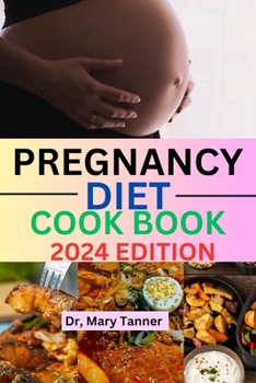 Paperback Pregnancy Diet Cookbook 2024: Savor the sweet symphony of nutrition with our pregnancy crafted to nourish, delight, and embrace the miracle within. [Large Print] Book