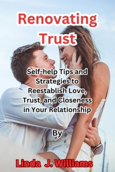 Renovating Trust: Self-help Tips and Strategies to Reestablish Love, Trust, and Closeness in Your Relationship B0CN465W6D Book Cover