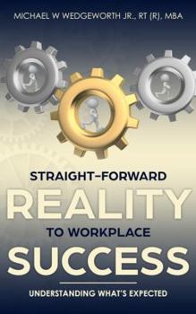 Paperback Straight-Forward Reality to Workplace Success: Understanding What's Expected Book