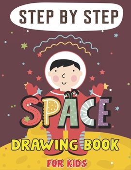 Paperback Step by Step Space Drawing Book for Kids: Explore, Fun with Learn... How To Draw Planets, Stars, Astronauts, Space Ships and More! (Activity Books for Book