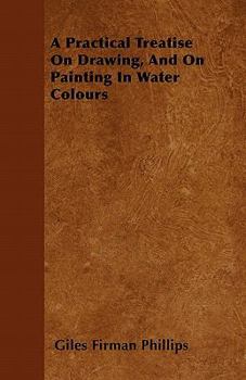 Paperback A Practical Treatise On Drawing, And On Painting In Water Colours Book