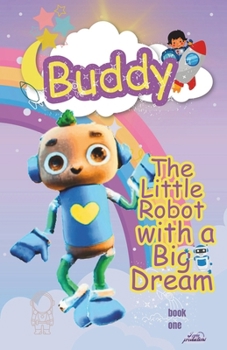 Paperback Buddy: The Little Robot with a Big Dream - Book one Book