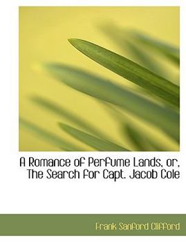 A Romance of Perfume Lands, or, the Search for Capt Jacob Cole