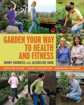 Paperback Garden Your Way to Health and Fitness: Exercise Plans, Injury Prevention, Ergonomic Designs Book