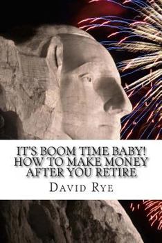 Paperback It's Boom Time Baby! How To Make Money After You Retire: Supplementing your retirement income with a home-based business Book