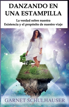 DANZANDO EN UNA ESTAMPILLA: La verdad sobre nuestra Existencia y el propósito de nuestro viaje (Spanish Edition)