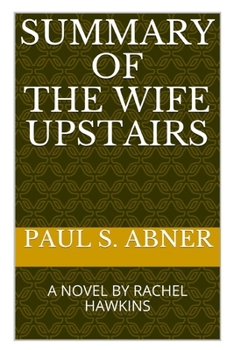 SUMMARY OF THE WIFE UPSTAIRS: A NOVEL BY RACHEL HAWKINS