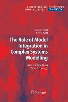 Paperback The Role of Model Integration in Complex Systems Modelling: An Example from Cancer Biology Book
