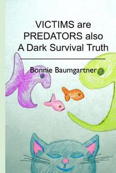 Paperback VICTIMS are PREDATORS also: A Dark Survival Truth Book