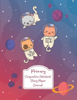 Paperback Primary Composition Notebook Story Paper Journal: Cute Kitten in Outer Space - Primary Composition Notebook - Story Journal For Grades K-2 & 3 Draw an Book