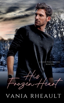 His Frozen Heart : A Rocky Point Wedding Book One - Book #1 of the A Rocky Point Wedding