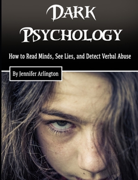 Paperback Dark Psychology: How to Read Minds, See Lies, and Detect Verbal Abuse Book