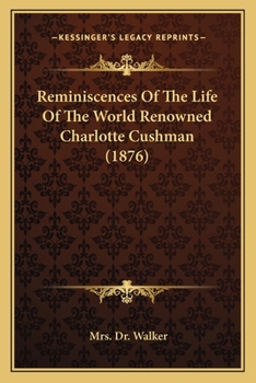 Paperback Reminiscences Of The Life Of The World Renowned Charlotte Cushman (1876) Book