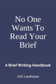 Paperback No One Wants To Read Your Brief: A Brief Writing Handbook Book