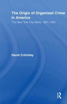 Paperback The Origin of Organized Crime in America: The New York City Mafia, 1891-1931 Book