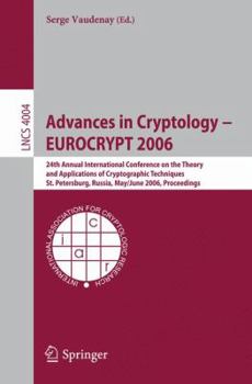 Paperback Advances in Cryptology - Eurocrypt 2006: 25th International Conference on the Theory and Applications of Cryptographic Techniques, St. Petersburg, Rus Book