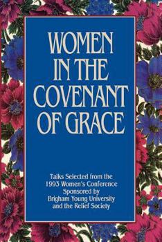 Hardcover Women in the Covenant of Grace: Talks Selected from the 1993 Women's Conference Sponsored by Brigham Young University and the Relief Society Book
