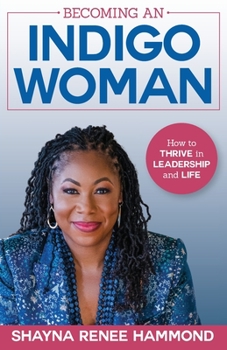 Becoming an IndigoWoman: How to Thrive in Leadership and Life