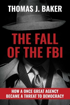 Hardcover The Fall of the FBI: How a Once Great Agency Became a Threat to Democracy Book