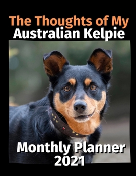 Paperback The Thoughts of My Australian Kelpie: Monthly Planner 2021 Book